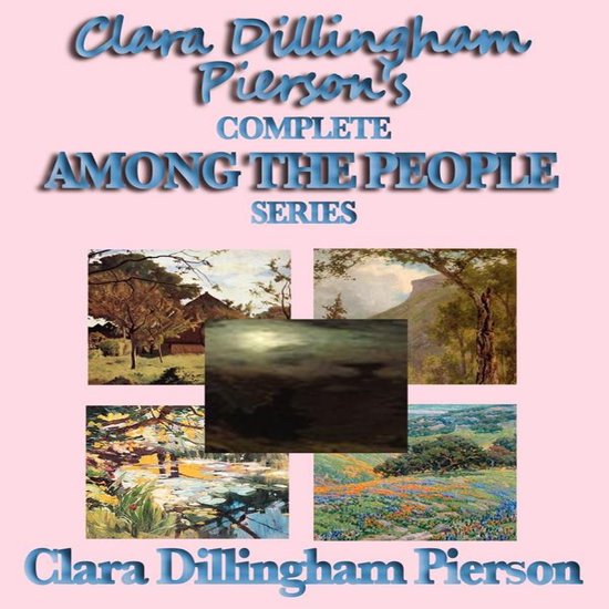 Clara Dillingham Pierson's Complete Among the People Series - cover