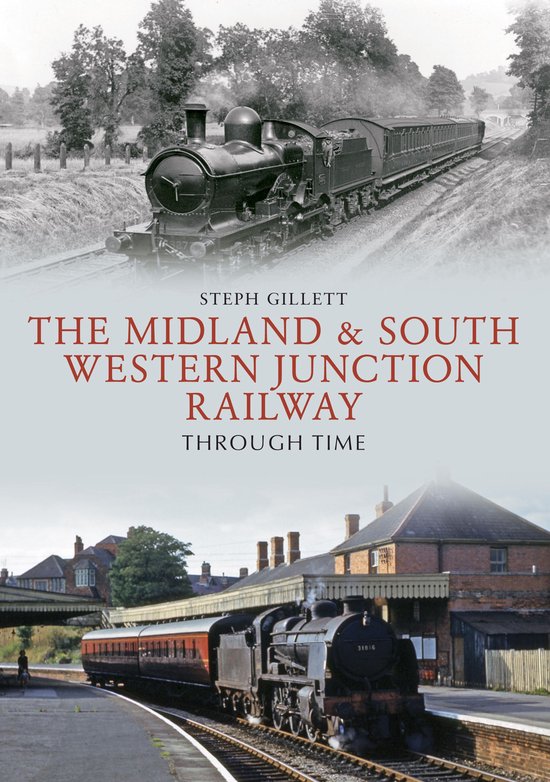 Through Time - The Midland & South Western Junction Railway  ... - cover