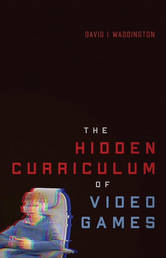 The Hidden Curriculum of Video Games - cover