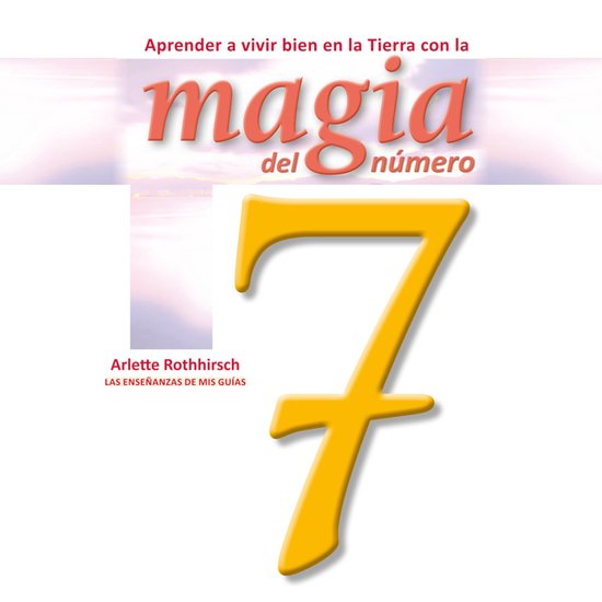 Aprende a vivir bien en la tierra con la magia del número 7 - cover