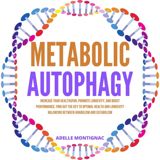 Metabolic Autophagy: Increase Your Healthspan, Promote Longe ... - cover