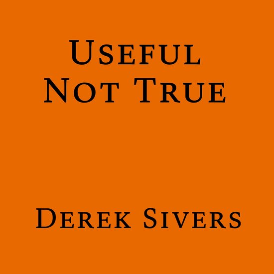 Couverture de livre avec le texte "USEFUL NOT TRUE" et "DEREK SIVERS" sur fond orange.