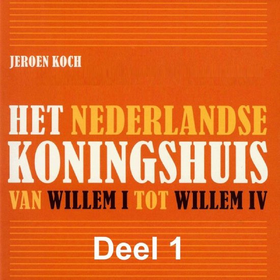 Het Nederlandse koningshuis Van Willem I tot Willem IV - cover