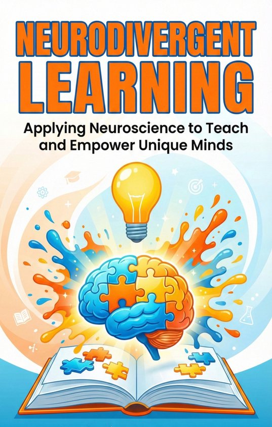 Boekomslag met de titel 'Neurodivergent Learning: Applying Neuroscience to Teach and Empower Unique Minds'. Een gloeilamp boven een brein van puzzelstukjes, met verfspatten in oranje en blauw.