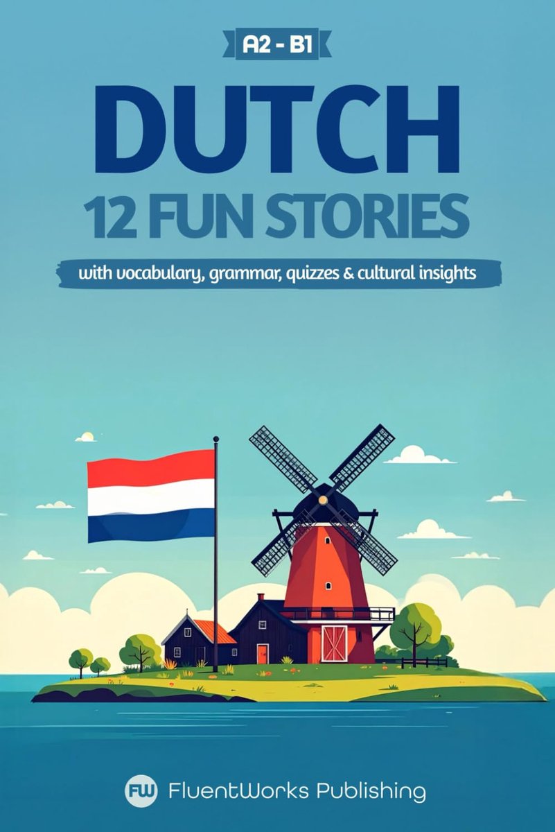 Nederlands Leren - Taalcursus Boek - Beginner Tot Gevorderd - Authentieke Verhalen - 121 Pagina's