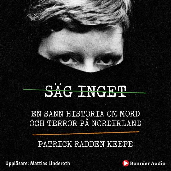 Säg inget : en sann historia om mord och terror på Nordirl ... - cover