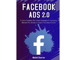 Facebook Ads 2022. Il Corso Completo Per Creare Campagne Di Successo, Ottenere Più Vendite e Creare Il Tuo Brand Online