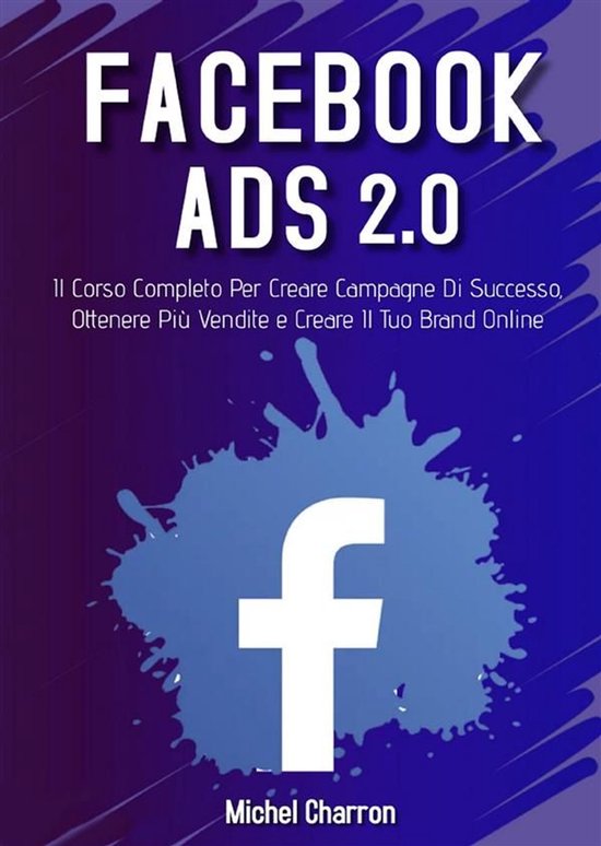 Facebook Ads 2022. Il Corso Completo Per Creare Campagne Di  ... - cover