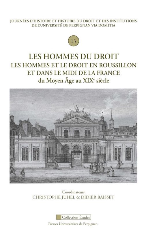 Études - Les hommes du droit. Les hommes et le droit en Roussillon et dans le Midi de la France du Moyen Âge au XIXe siècle
