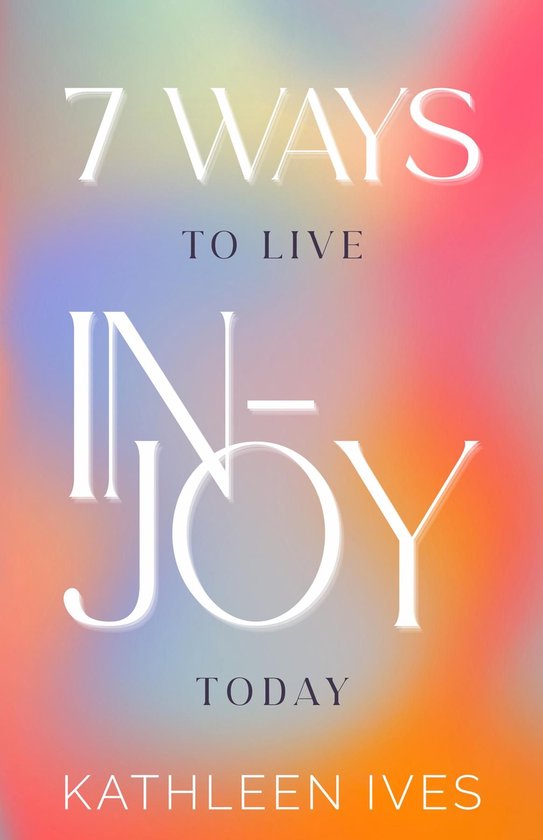 7 Ways to Live IN-Joy Today - cover