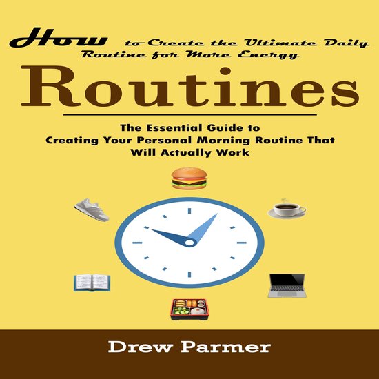 Routines: How to Create the Ultimate Daily Routine for More  ... - cover