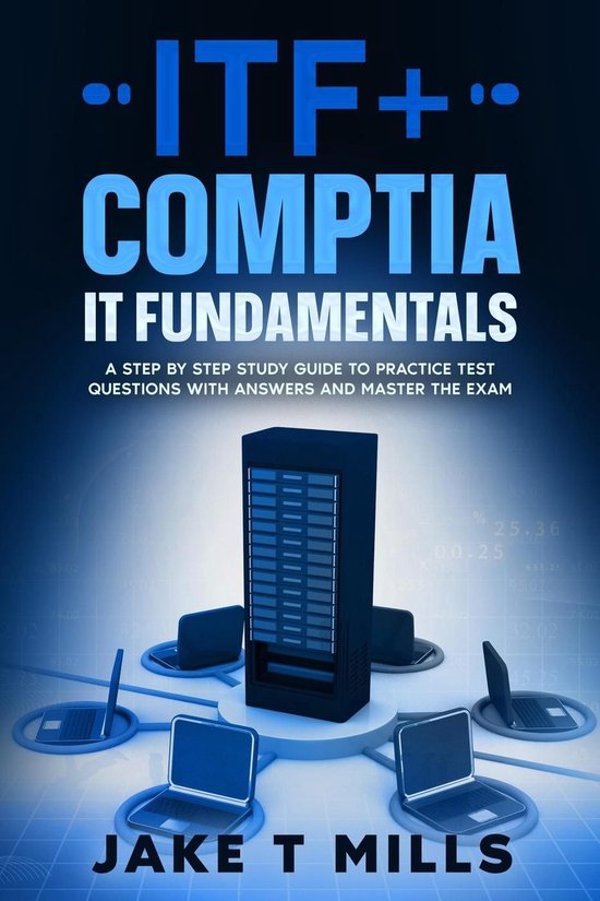 ITF+ CompTIA IT Fundamentals A Step by Step Study Guide to P ... - cover