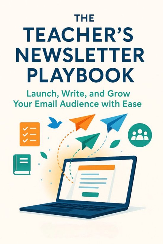 The Teacher’s Newsletter Playbook Launch, Write, and Grow  ... - cover