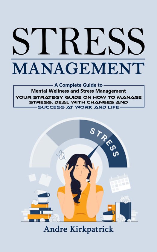 Stress Management: A Complete Guide to Mental Wellness and S ... - cover