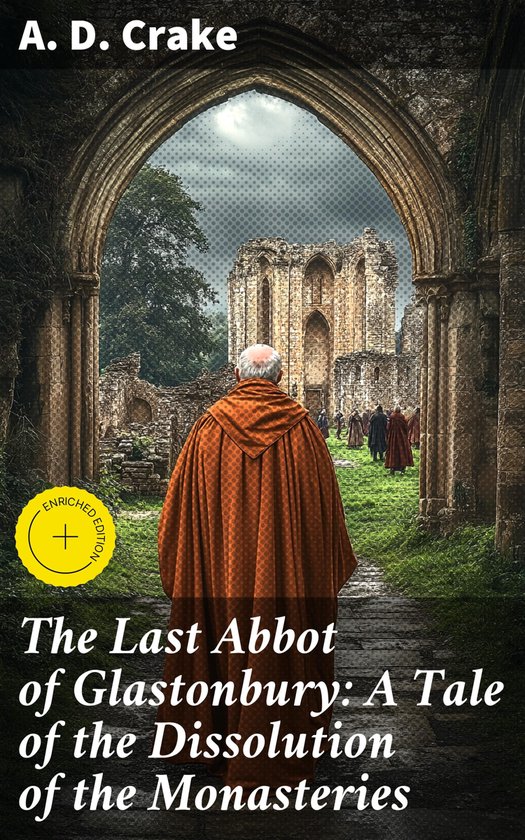 The Last Abbot of Glastonbury: A Tale of the Dissolution of  ... - cover