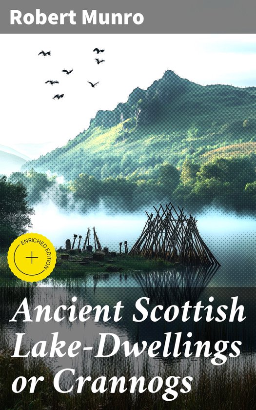 Ancient Scottish Lake-Dwellings or Crannogs - cover