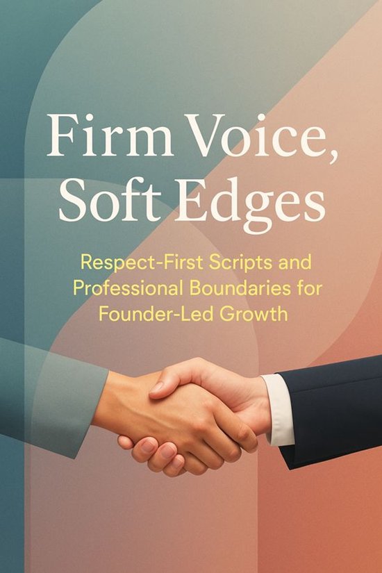 Firm Voice, Soft Edges: Respect‑First Scripts and Professi ... - cover