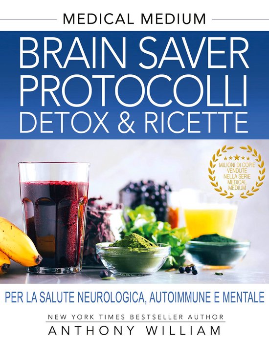 Medical Medium 8 - Brain Saver Protocolli. Detox & Ricette