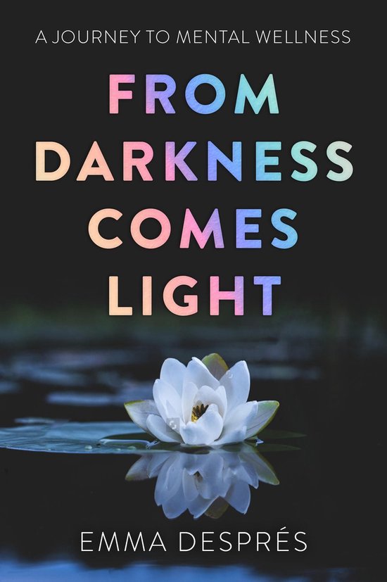 From Darkness Comes Light - A Journey To Mental Wellness - cover