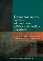 Colección Lo Esencial del Derecho 18 - Delitos económicos, contra la administración pública y criminalidad organizada