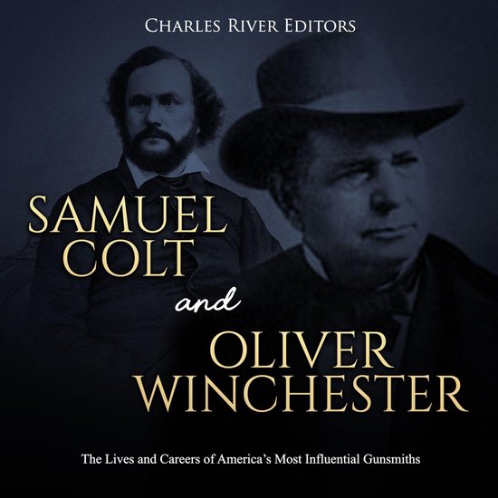Samuel Colt and Oliver Winchester: The Lives and Careers of  ... - cover
