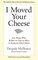I Moved Your Cheese, For Those Who Refuse to Live as Mice in Someone Else's Maze - Deepak Malhotra