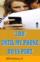 "I Do" Until My Phone Do Us Part
