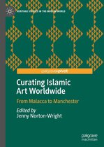 Heritage Studies in the Muslim World - Curating Islamic Art Worldwide