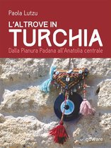 Guide d'autore - L’altrove in Turchia. Dalla Pianura Padana all’Anatolia centrale