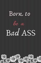 Born to be a Bad ASS