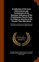 A Collection of the Acts, Deliverances and Testimonies of the Supreme Judicatory of the Presbyterian Church from Its Origin in America to the Present Time Microform: With Notes and Documents 