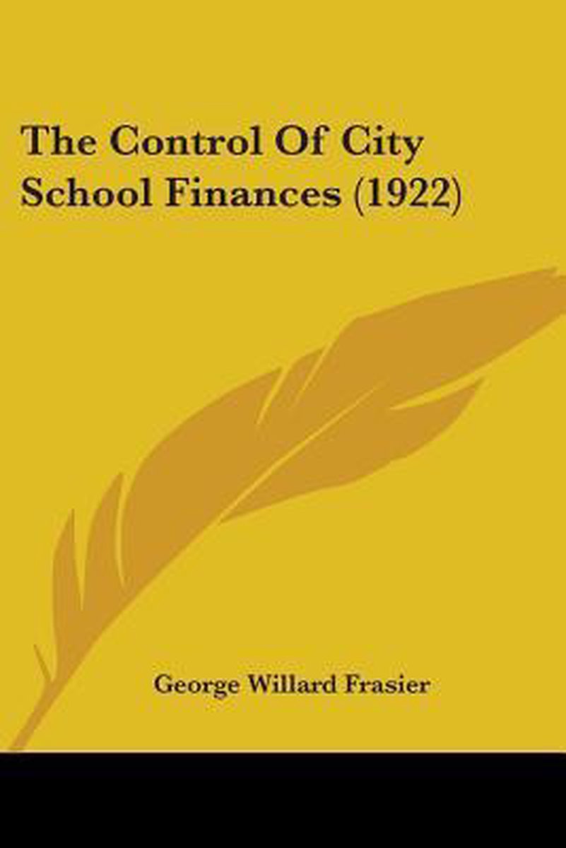 The Control Of City School Finances (1922) van George Willard Frasier