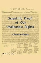 Scientific Proof of Our Unalienable Rights. a Road to Utopia