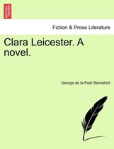 Clara Leicester. a Novel.