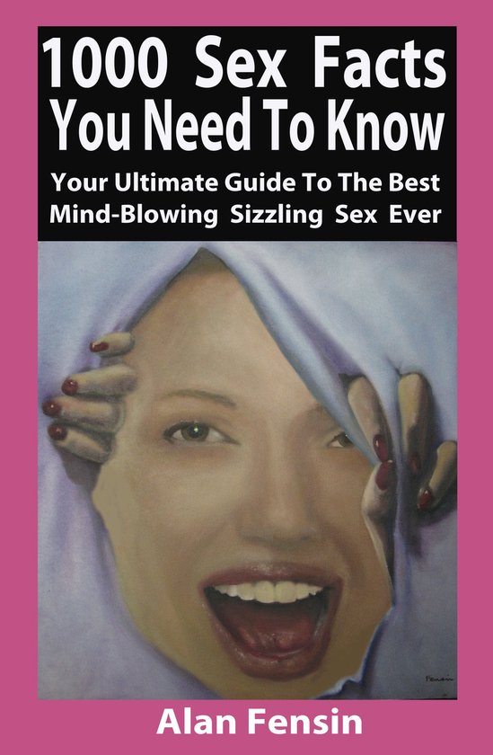 1000 Sex Facts You Need to Know: Your Ultimate Guide to the  ... - cover
