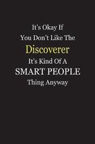 It's Okay If You Don't Like The Discoverer It's Kind Of A Smart People Thing Anyway