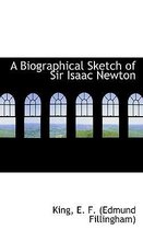 A Biographical Sketch of Sir Isaac Newton