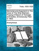 Memorial and Argument in the Case of the Ship Blairean, Praying a Return of Tonnage and Duties, Erroneously Paid in 1803