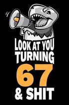Look At You Turning 67 and Shit