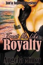 Treat Me Like Royalty