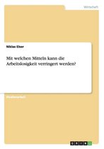 Mit Welchen Mitteln Kann Die Arbeitslosigkeit Verringert Werden?
