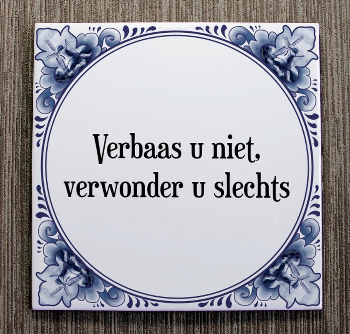 Tegeltje met Spreuk (Tegeltjeswijsheid) Verbaas u niet, verwonder u slechts + Kado... bol