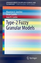 SpringerBriefs in Applied Sciences and Technology - Type-2 Fuzzy Granular Models