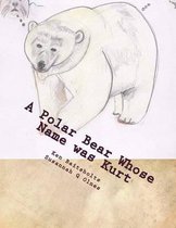 A Polar Bear Whose Name was Kurt