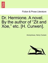 Dr. Hermione. a Novel. by the Author of Zit and Xoe, Etc. [H. Curwen].