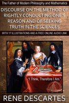 Discourse on the Method of Rightly Conducting One's Reason and of Seeking Truth in the Sciences: With 17 Illustrations and a Free Online Audio Link