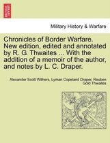 Chronicles of Border Warfare. New Edition, Edited and Annotated by R. G. Thwaites ... with the Addition of a Memoir of the Author, and Notes by L. C. Draper.