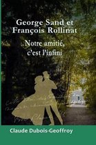 George Sand Et Francois Rollinat, Notre Amitie, C'Est L'Infini