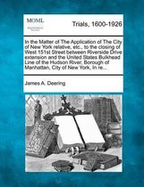 In the Matter of the Application of the City of New York Relative, Etc., to the Closing of West 151st Street Between Riverside Drive Extension and the United States Bulkhead Line of the Hudso