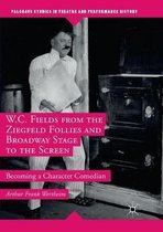 W.C. Fields from the Ziegfeld Follies and Broadway Stage to the Screen: Becoming a Character Comedian